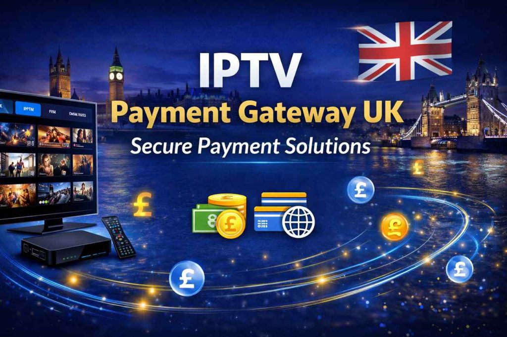 IPTV payment gateway UK secure payment processing for IPTV providers