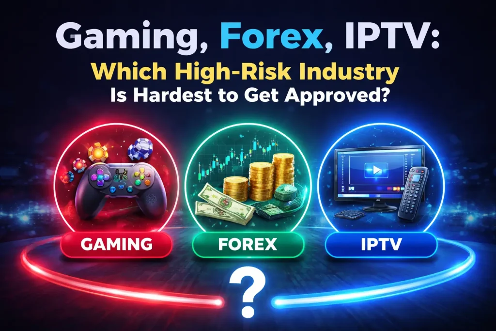 Gaming, Forex, IPTV: Which High-Risk Industry Is Hardest to Get Approved?