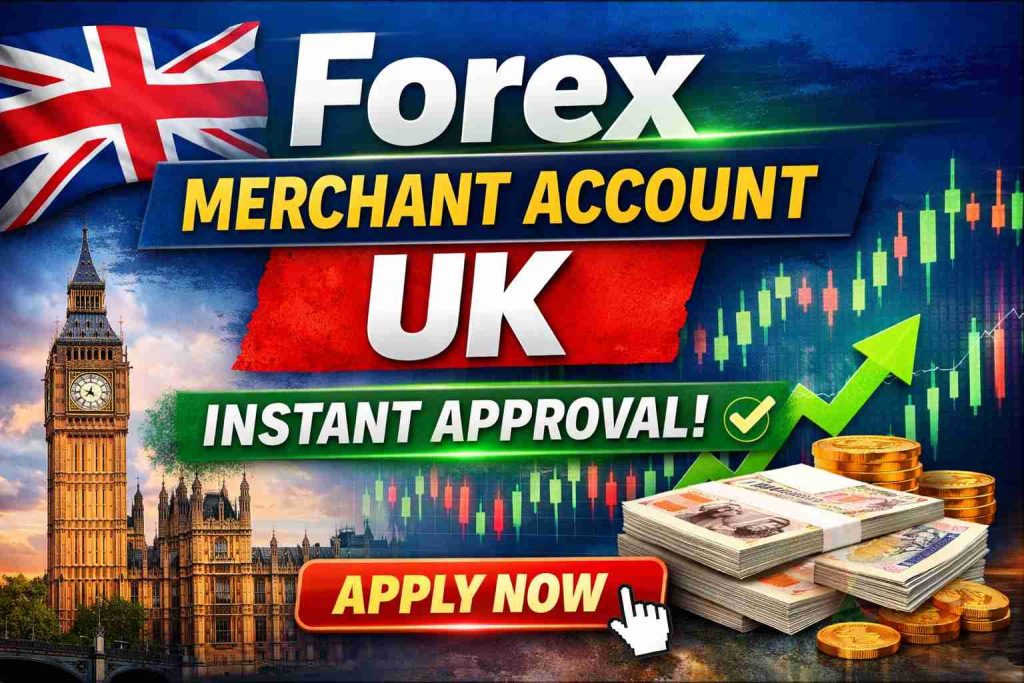 Forex Merchant Account with Instant Approval in the UK (2026 Guide)