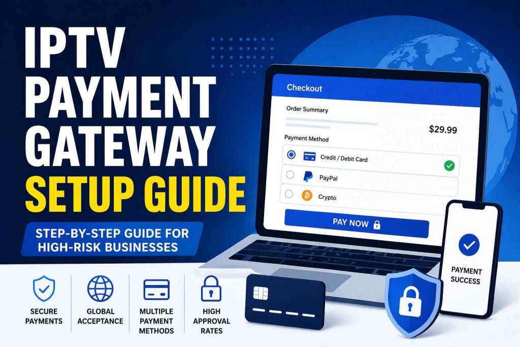 IPTV Payment Gateway Setup Guide (Step-by-Step for High-Risk Businesses)