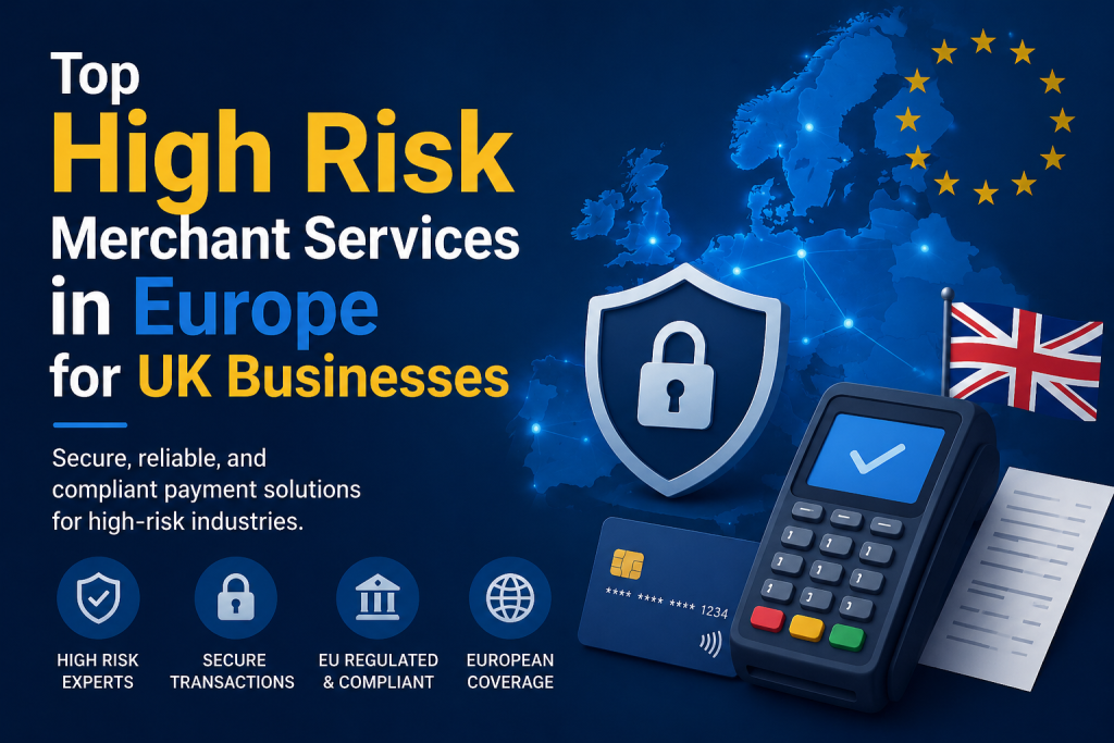 Top High Risk Merchant Services in Europe for UK Businesses